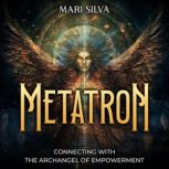 Metatron Connecting with the Archang..., Mari Silva