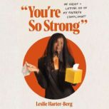 Youre So Strong, Leslie HarterBerg