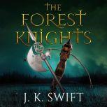 The Forest Knights Box Set, J. K. Swift
