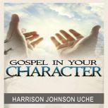 Gospel In Your Character, Harrison Johnson Uche