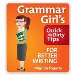 Grammar Girl's Quick and Dirty Tips for Better Writing, Mignon Fogarty