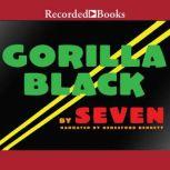 Gorilla Black, Seven