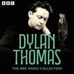 The Dylan Thomas BBC Radio Collection..., Dylan Thomas
