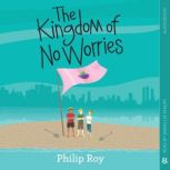 The Kingdom of No Worries, Philip Roy