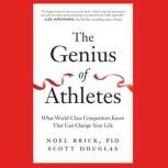 Genius of Athletes, The What World-Class Competitors Know That Can Change Your Life, Noel Brick, Ph.D./Scott Douglas