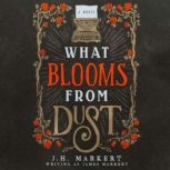 What Blooms From Dust, J. H. Markert