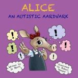 Alice, An Autistic Aardvark, Jo North