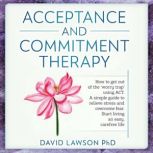 Acceptance and Commitment Therapy, David Lawson PhD