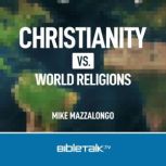 Christianity vs. World Religions, Mike Mazzalongo