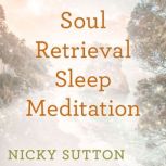 Soul Retrieval Sleep Meditation, Nicky Sutton