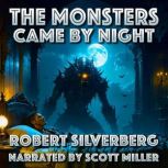 The Monsters Came by Night, Robert Silverberg