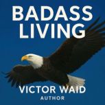 BADASS LIVING, Victor Waid