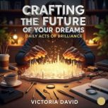 Crafting the Future of Your Dreams, Victoria David