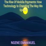 The Rise Of Mobile Payments How Tech..., NGENE EMMANUEL