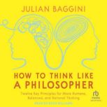 How to Think like a Philosopher, Julian Baggini