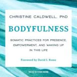 Bodyfulness, PhD Caldwell