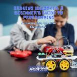 Arduino Unlocked A Beginners Guide ..., Mason Scott