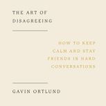The Art of Disagreeing, Gavin Ortlund