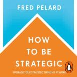 How to be Strategic, Fred Pelard