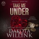 Take Me Under, Dakota Willink