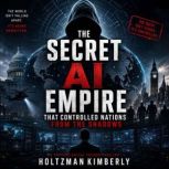 The Secret AI Empire That Controlled ..., Holtzman Kimberly