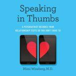 Speaking In Thumbs A Psychiatrist Decodes Your Relationship Texts So You Don't Have To, Mimi Winsberg, M.D.