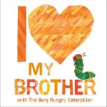 I Love My Brother with The Very Hungr..., Eric Carle