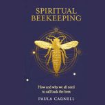 Spiritual Beekeeping, Paula Carnell