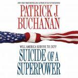 Suicide of a Superpower Will America Survive to 2025?, Patrick J. Buchanan