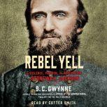 Rebel Yell The Violence, Passion and Redemption of Stonewall Jackson, S. C.  Gwynne