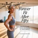 Forever Fit After Fifty, Live Long and Strong Press
