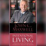 Intentional Living Choosing a Life That Matters, John C. Maxwell