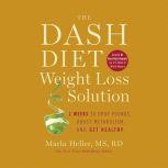 The Dash Diet Weight Loss Solution 2 Weeks to Drop Pounds, Boost Metabolism, and Get Healthy, Marla Heller