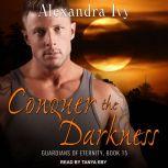 Conquer the Darkness, Alexandra Ivy
