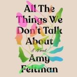 All the Things We Don't Talk About, Amy Feltman