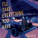 Ill Take Everything You Have, James Klise