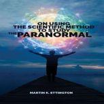 On Using the Scientific Method for the Paranormal, Martin K. Ettington