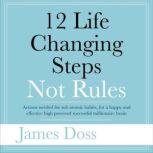 12 Life Changing Steps Not Rules, James Doss