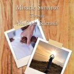 Miracle Survivor Through Multiple Sclerosis, Gina R. Weathersby