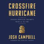 Crossfire Hurricane Inside Donald Trump's War on the FBI, Josh Campbell