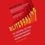 Blitzscaling The Lightning-Fast Path to Building Massively Valuable Companies, Reid Hoffman