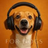 Soothing Sounds for Dogs, Music Therapy for Dogs
