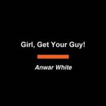 Girl, Get Your Guy!, Anwar White