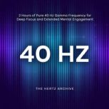 40 Hz 2 Hours of Pure 40 Hz Gamma Fr..., The Hertz Archive