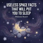 Useless Space Facts That Will Put You..., Melanie Roach