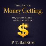 The Art of Money Getting Or, Golden ..., P. T. Barnum