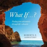What If . . . ?, Roberta E. Sawatzky
