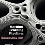 Machine Learning Pipelines, Chuck Sherman