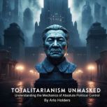Totalitarianism Unmasked, Arlo Holders