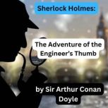 Sherlock Holmes The Engineers Thumb..., Sir Arthur Conan Doyle